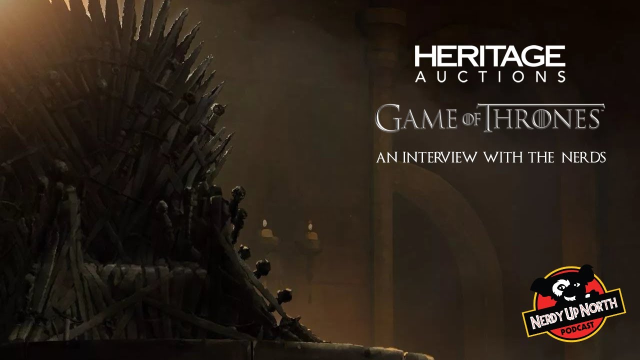 Nerdy Up North - Heritage Auctions Game of Thrones Event - Interview with the Nerds