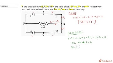 In the circuit shown `E, F, G` and `H` are cells of emf `2V, 1V, 3V` and `1V` respectively