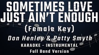 SOMETIMES LOVE JUST AIN'T ENOUGH - FEMALE KEY - FULL BAND KARAOKE -  Don Henley & Patty Smyth