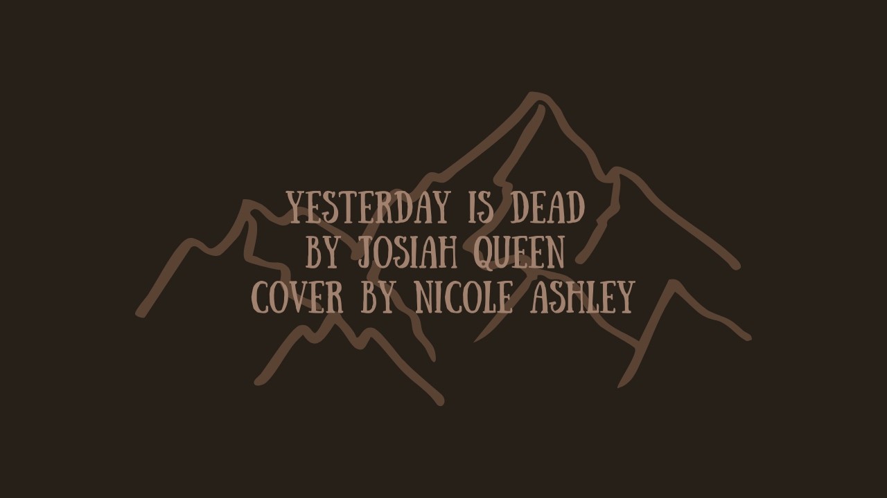 Yesterday is Dead by Josiah Queen (Cover by Nicole Ashley)
