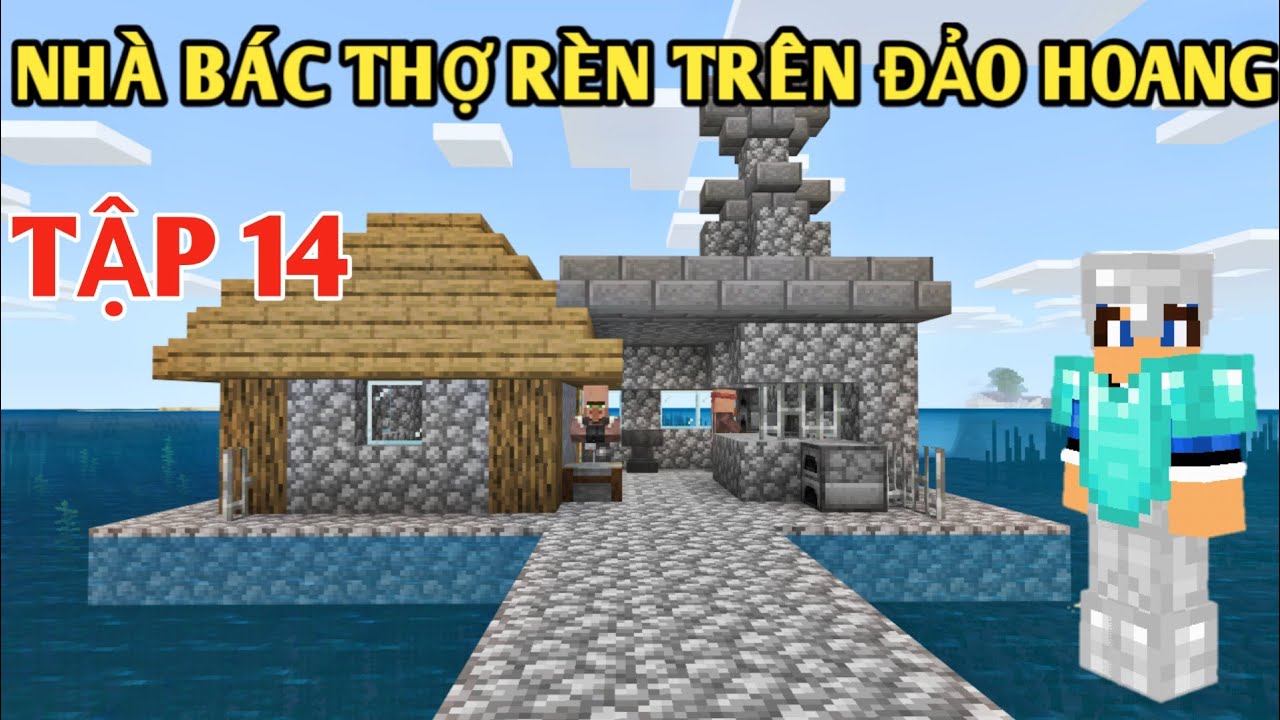 Minecraft Sinh Tồn Trên Đảo Hoang | Tập 14 Nhà Bác Thợ Rèn Đã Hoàn ...