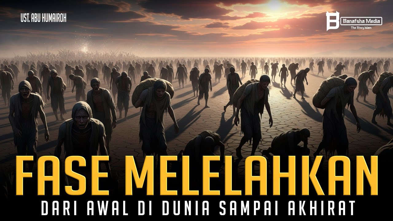 Fase Melelahkan Manusia Mulai dari Dunia sampai Akhirat