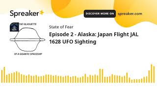 Episode 2 - Alaska: Japan Flight JAL 1628 UFO Sighting