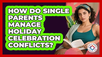 How Do Single Parents Manage Holiday Celebration Conflicts? - Single Parent Support Hub