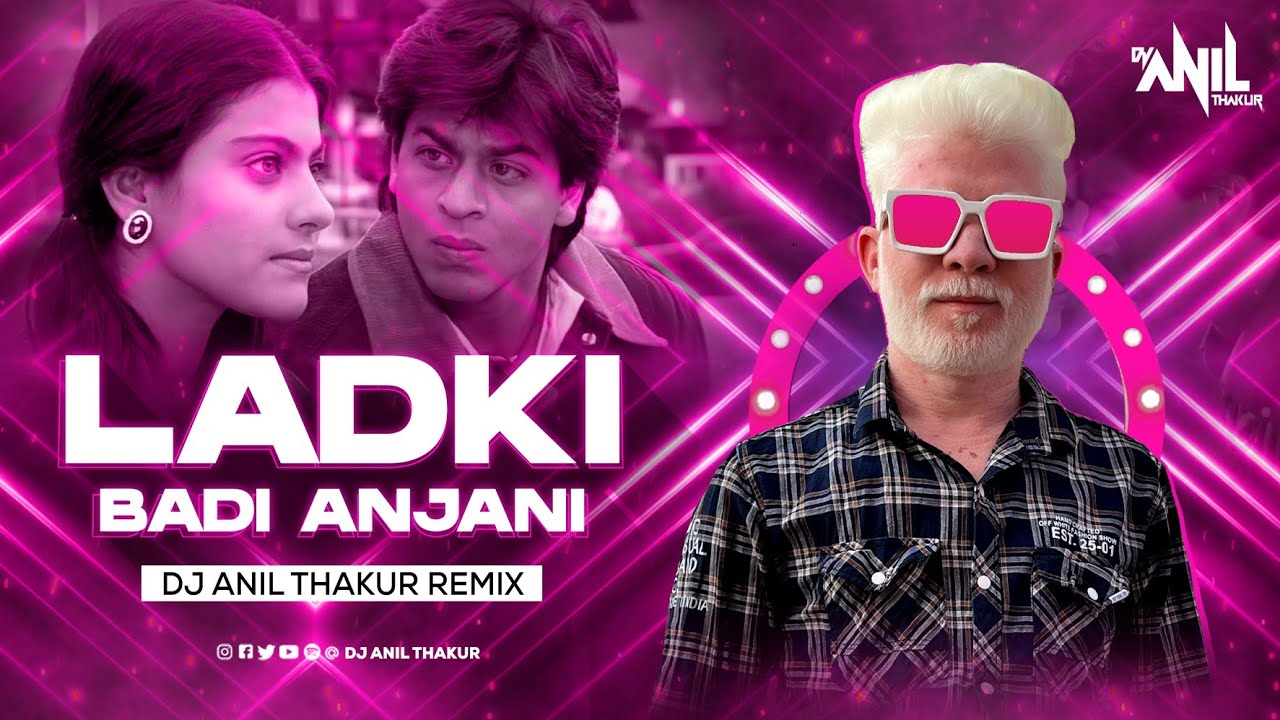 Ladki Badi Anjaani Hai Remix  Dj Anil Thakur Shah Rukh Khan  Kuch Kuchh Hota Hai Mix 2K23