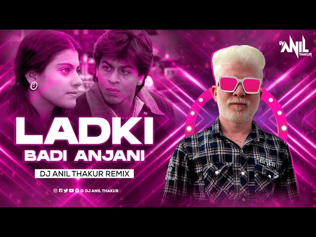 Ladki Badi Anjaani Hai Remix | Dj Anil Thakur Shah Rukh Khan | Kuch Kuchh Hota Hai Mix 2K23 class=