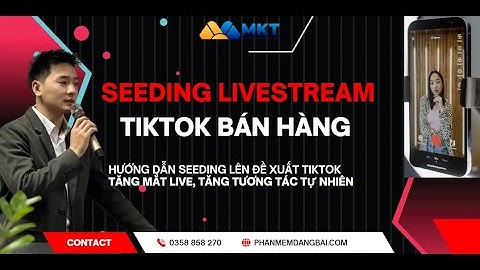 Hướng dẫn Seeding Livestream tiktok hiệu quả nhất 2025 | Hoài Nam Marketing