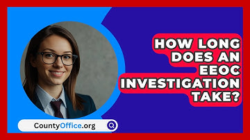 How Long Does An EEOC Investigation Take? - CountyOffice.org