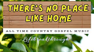 There's No Place Like Home- Best Gospel Country Music by Lifebreakthrough