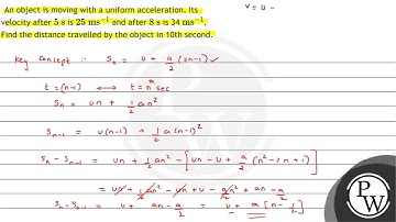 An object is moving with a uniform acceleration. Its velocity after \( 5 \mathrm{~s} \) is \( 25...