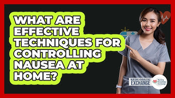 What Are Effective Techniques For Controlling Nausea At Home? - Nursing Knowledge Exchange
