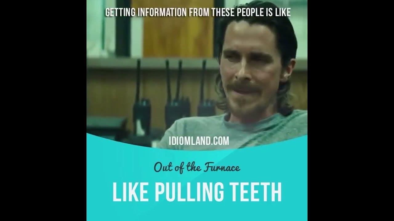 Idiom like pulling teeth meaning definition and example video youtube