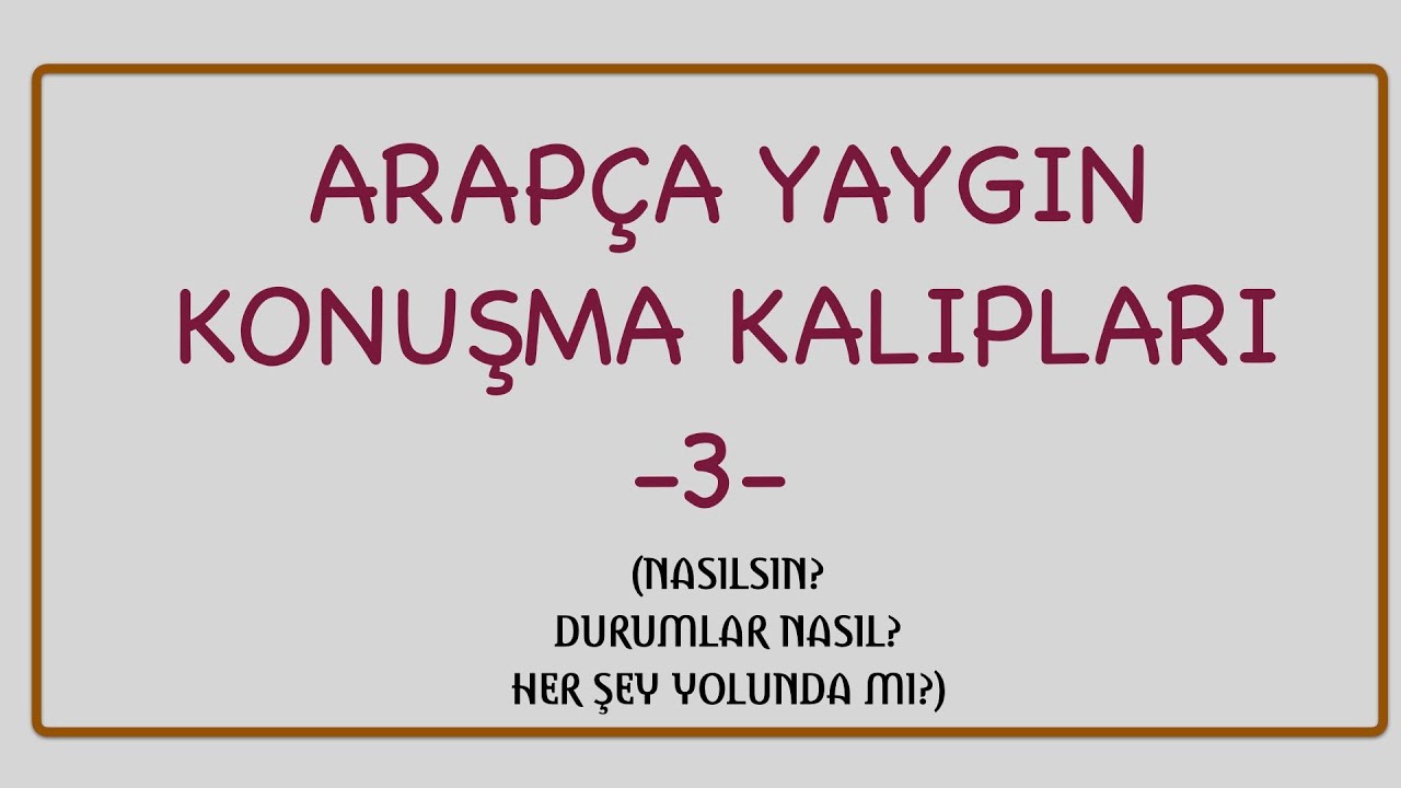ARAPÇA YAYGIN KONUŞMA KALIPLARI 3 (NASILSIN? DURMLAR NASIL? HER ŞEY