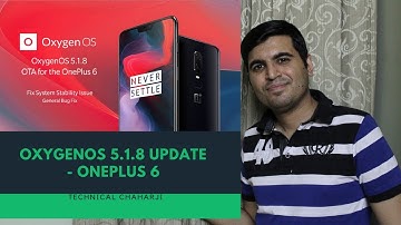OnePlus 6 | Oxygen OS 5.1.8 OTA w/ Stability Fixes | Technical Chaharji