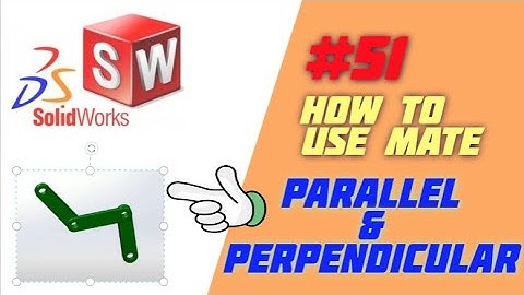 HOW TO USE SOLIDWORKS ASSEMBLY MATE?Prallel and Perpendicular