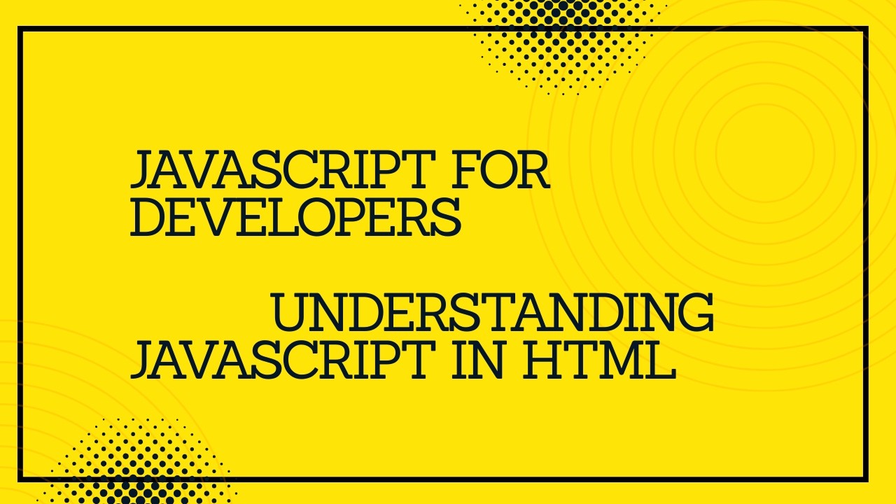 JavaScript for developers || Understanding JavaScript in HTML part_2 ...