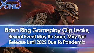 Elden Ring Gameplay Trailer Clip Leaks, Reveal Event May Be Soon, May Not Release Until 2022