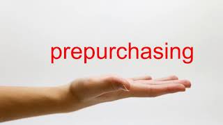 How To Pronounce Prepurchasing - American English