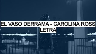 El Vaso Derrama - Carolina Ross (Letra)