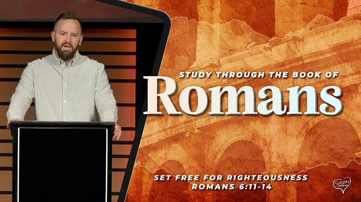 Romans 6:11-14 -  Set Free for Righteousness