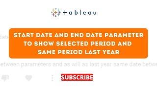 #Tableau Start Date and End Date Parameter to show selected period and same period last year
