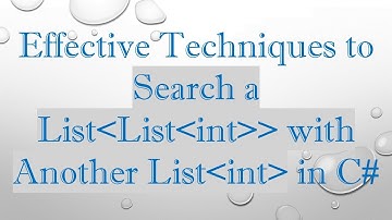 Effective Techniques to Search a List List int   with Another List int  in C#