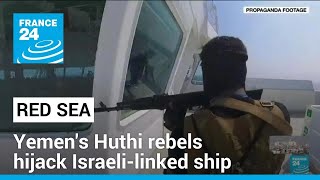 Yemen's Huthi rebels hijack Israeli-linked ship in the Red Sea, 25 crew members hostage