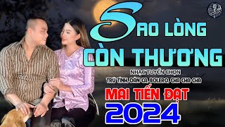 💥Sao Lòng Còn Thương - Mai Tiến Đạt,Tuyển Chọn Những Ca Khúc Trữ Tình,Rumba,Bolero Hay Nhất Là 2024💥