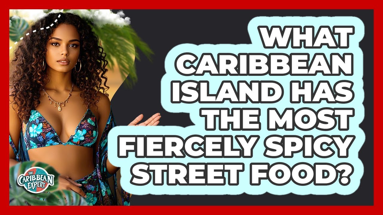 What Caribbean Island Has The Most Fiercely Spicy Street Food? - The Caribbean Expert