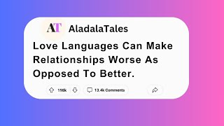 Love Languages Can Make Relationships Worse As Opposed To Better.