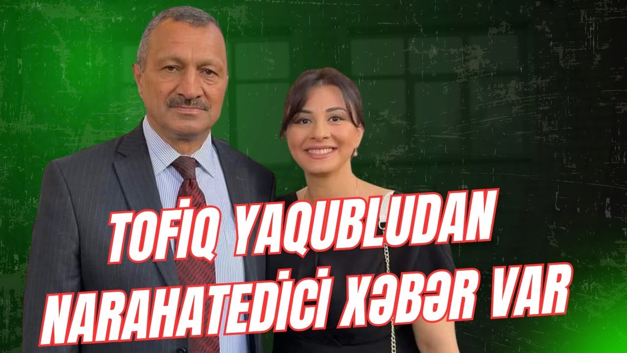 TOFİQ YAQUBLU HƏYACAN SİNQALI VERDİ. İRAN