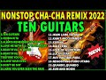 New nonstop chacha remix 2022 music collections  ten guitars iniibig kita before you go