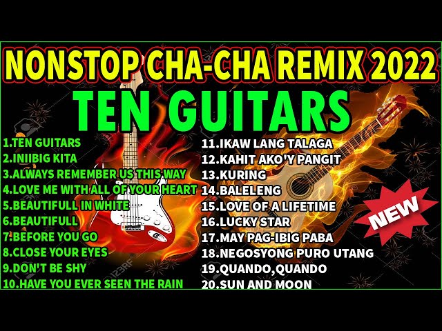 NEW NONSTOP CHA-CHA REMIX 2022 MUSIC COLLECTIONS | TEN GUITARS, INIIBIG KITA, Before You Go. class=