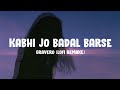 Gravero lofi remake  kabhi jo badal barse lyrics