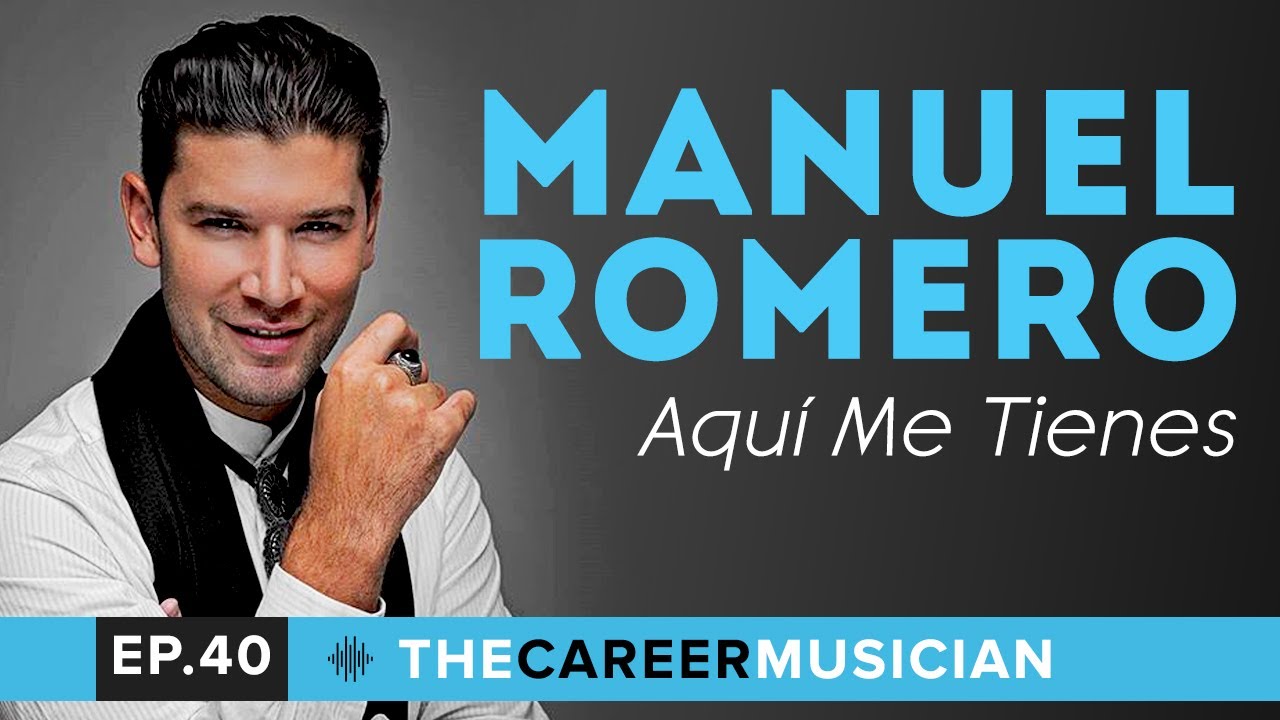 The Career Musician Episode 40: Manuel Romero | Aquí Me Tienes