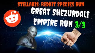 Stellaris: Reddit Species Runs: Great Shezurdali Empire Run 3/3