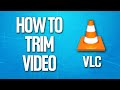 How To Trim Video On Vlc Media Player Tutorial