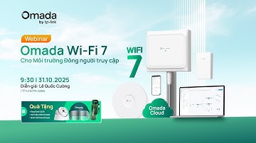 [Webinar] TP-Link SMB: Omada Wi-Fi 7 cho Môi trường Đông người truy cập