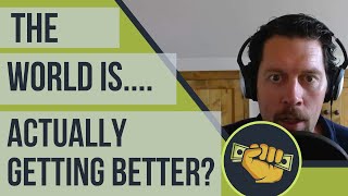 The World is... Actually Getting Better?