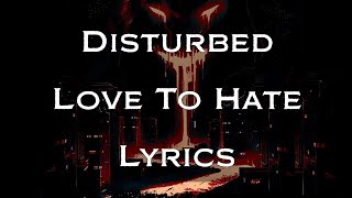 Disturbed - Love To Hate Lyrics HD,HQ