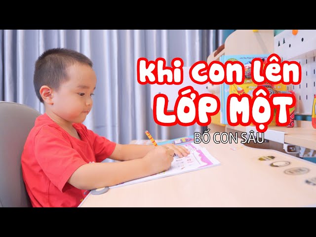 KHI CON LÊN LỚP 1 – Bố Con Sâu class=