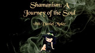Shamanism: A Journey of the Soul with Daniel Moler