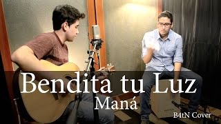 Video thumbnail of "Bendita tu luz - Maná (B4tN Cover)"