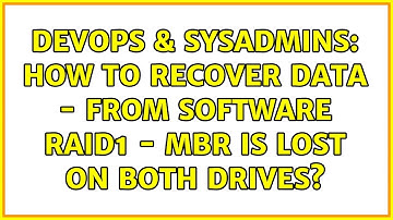 DevOps & SysAdmins: How to recover data - from Software RAID1 - MBR is lost on both drives?