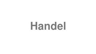 How To Pronounce Handel