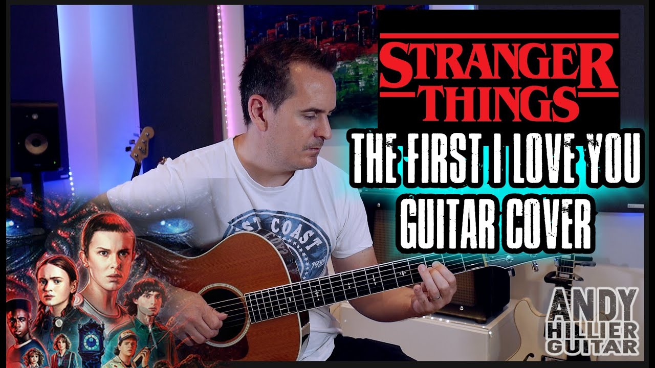 Stranger Things The First I love You Guitar Cover by Andy Hillier Stranger Things The First I love You Guitar Cover by Andy Hillier