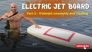 ELECTRIC JET BOARD PART 2 - Waterjet Assembly & Testing