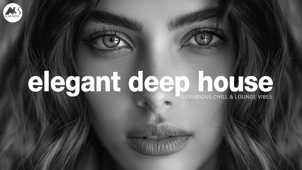 Elegant Deep House - Luxurious Chill & Lounge Vibes Mix [2025 ...