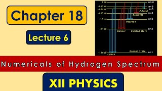 Numericals of Hydrogen Spectrum | Lecture 6 | Chapter 18 | XII Physics