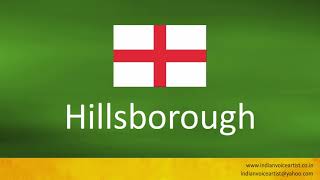 How to pronounce "Hillsborough". (Football ground in England)